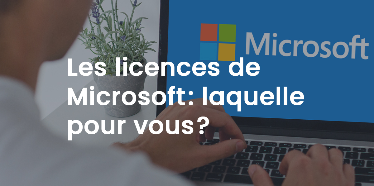 Les licences de Microsoft : laquelle pour vous ?