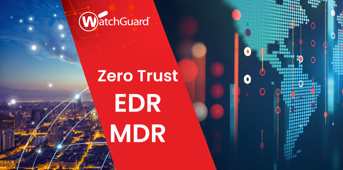 Watchguard Zero Trust et EDR pour les PME